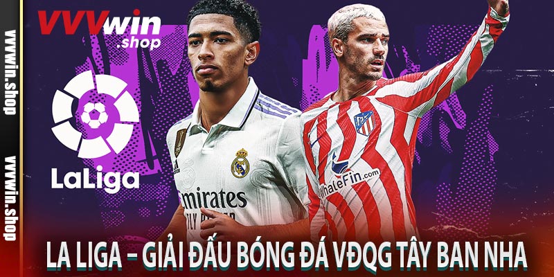 La Liga – Giải đấu bóng đá VĐQG Tây Ban Nha