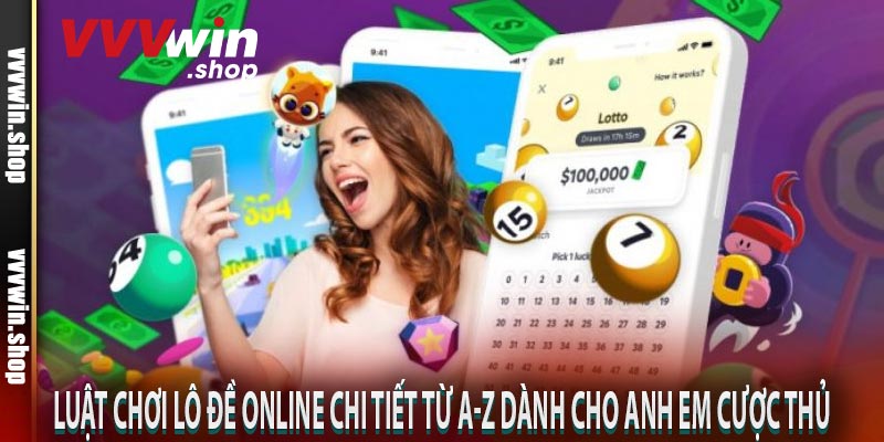 Luật chơi lô đề online chi tiết từ A-Z dành cho anh em cược thủ