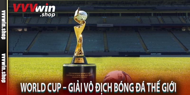 World Cup – Giải vô địch bóng đá thế giới